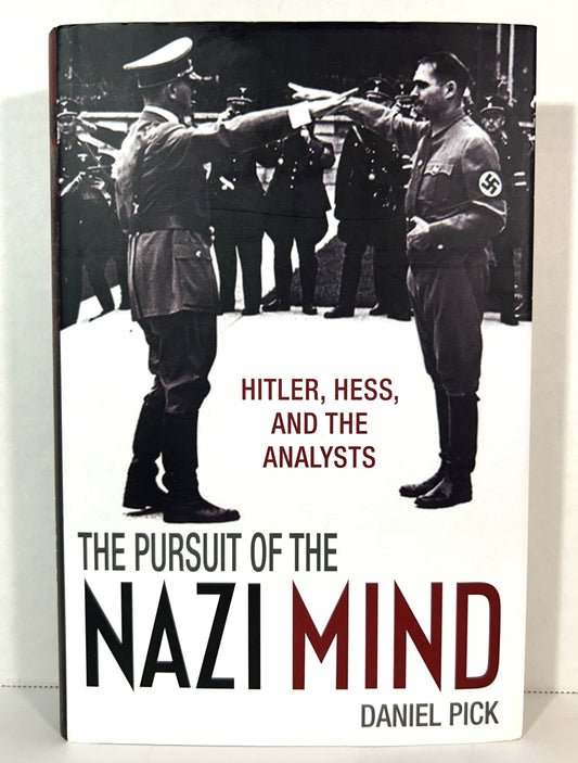 The Pursuit of the Nazi Mind: Hitler Hess & the Analysts by Daniel Pick 2012 1st Edition