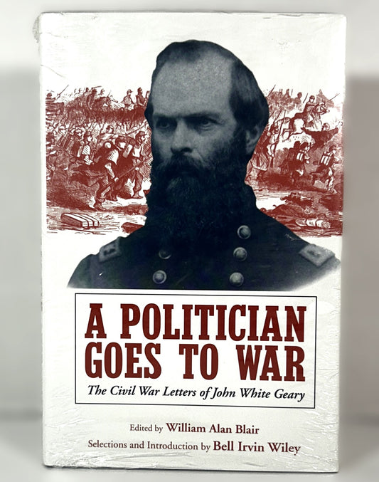 A Politician Goes to War: The Civil War Letters of John White Geary edited by William Alan Blair