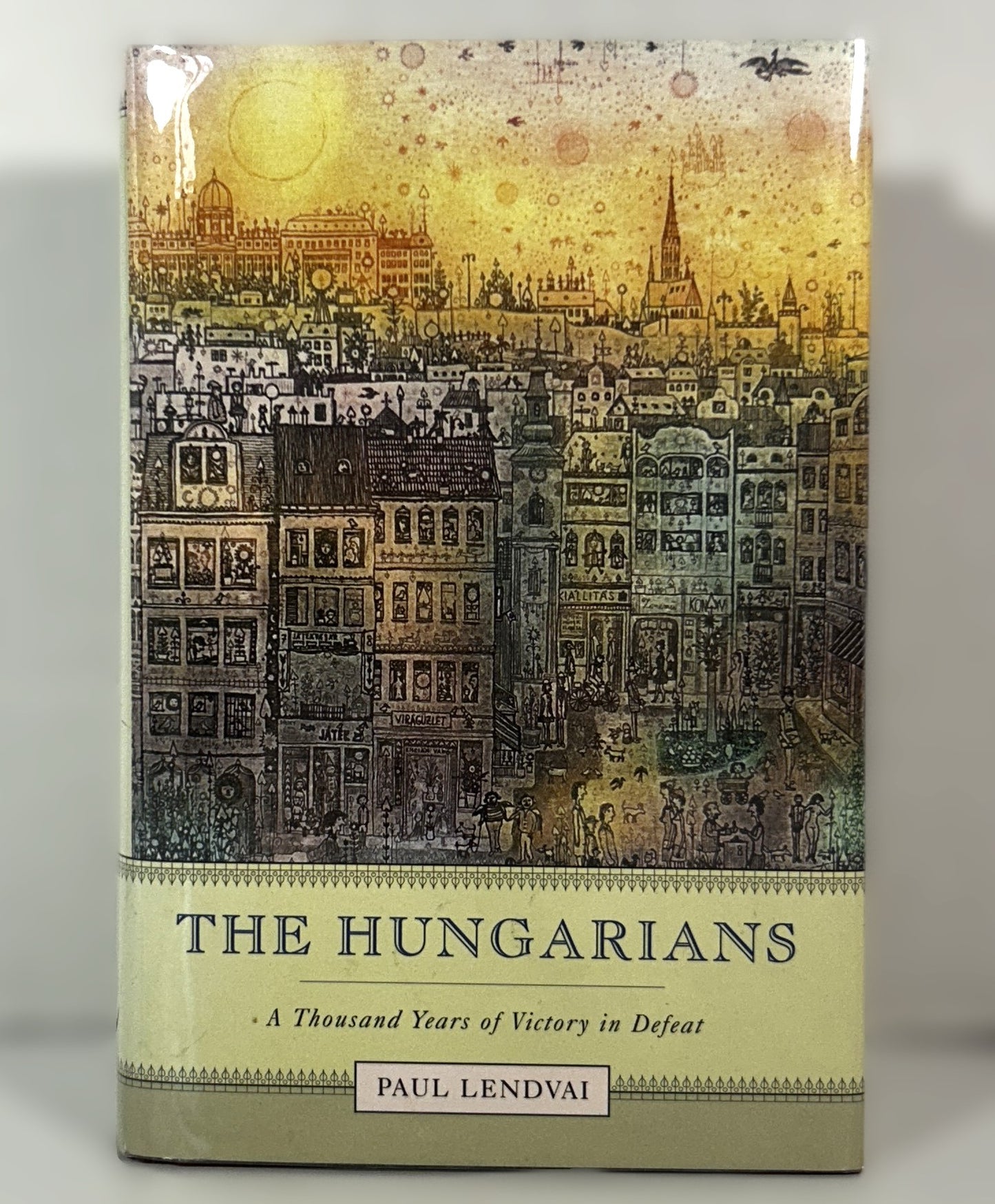 The Hungarians by Paul Lendvai 2003 Hardcover