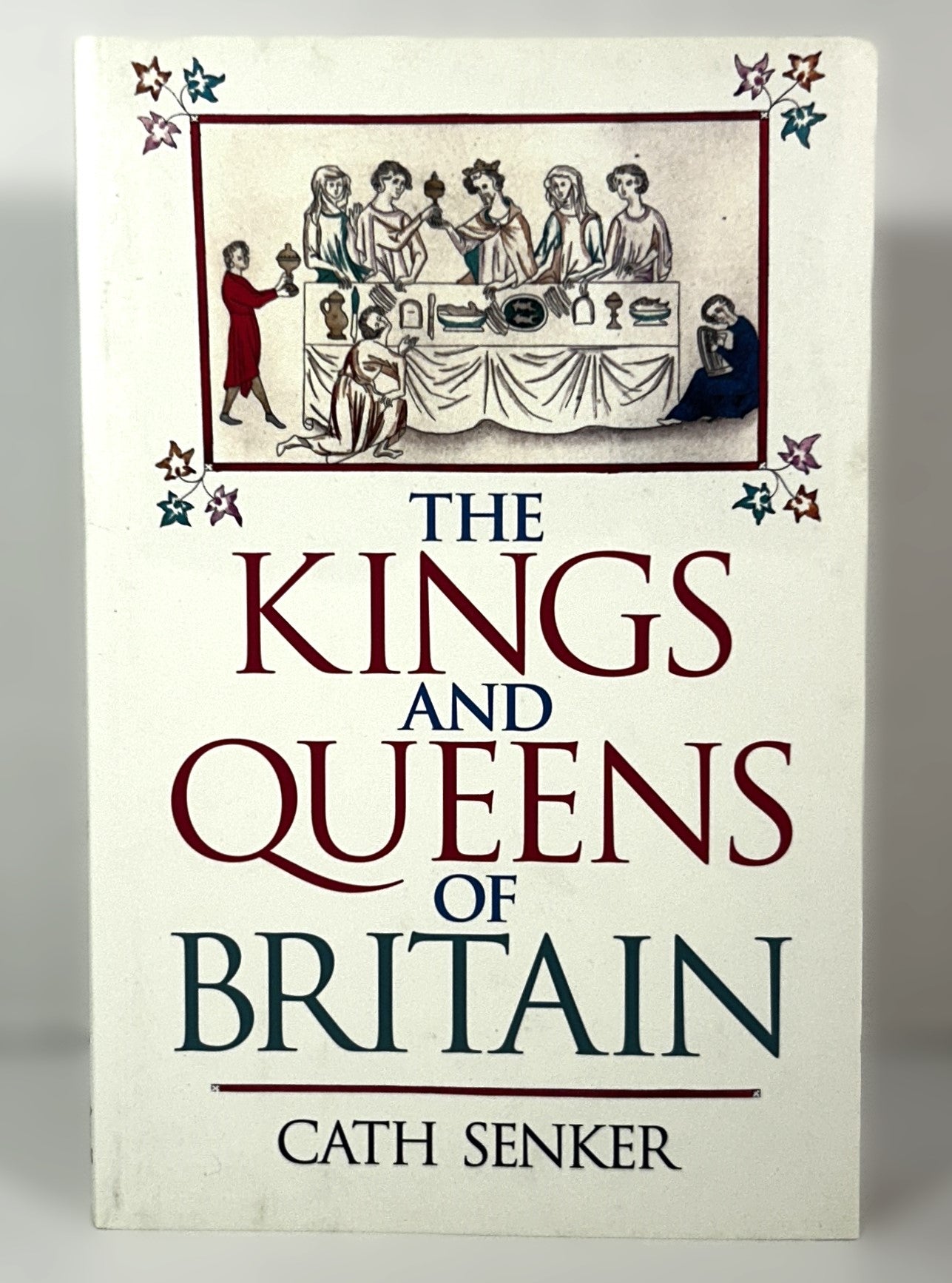 The Kings & Queens of Britain by Cath Senker 2021