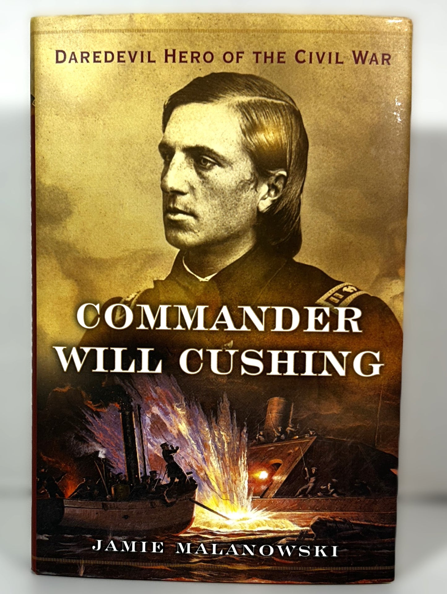 Commander Will Cushing: Daredevil Hero of the Civil War by Jamie Malanowski 2014