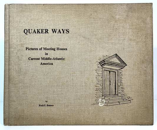 Quaker Ways: Pictures of Meeting Houses in Current Middle-Atlantic America by Ruth Bonner 1978