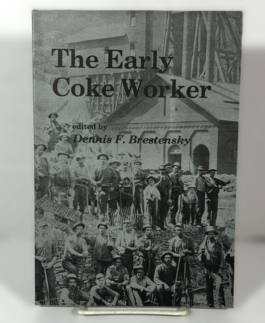 The Early Coke Worker edited by Dennis F Brestensky 1994