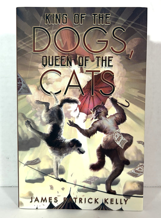 King of the Dogs, Queen of the Cats by James Patrick Kelly 2020 SIGNED Limited Ed27/1666 Subterranean Press
