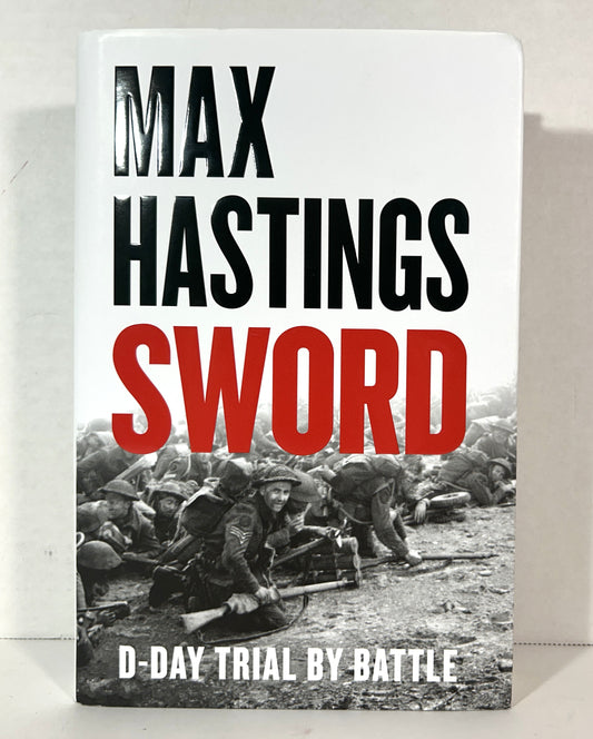 Sword: D-Day Trial by Battle by Max Hastings 2025