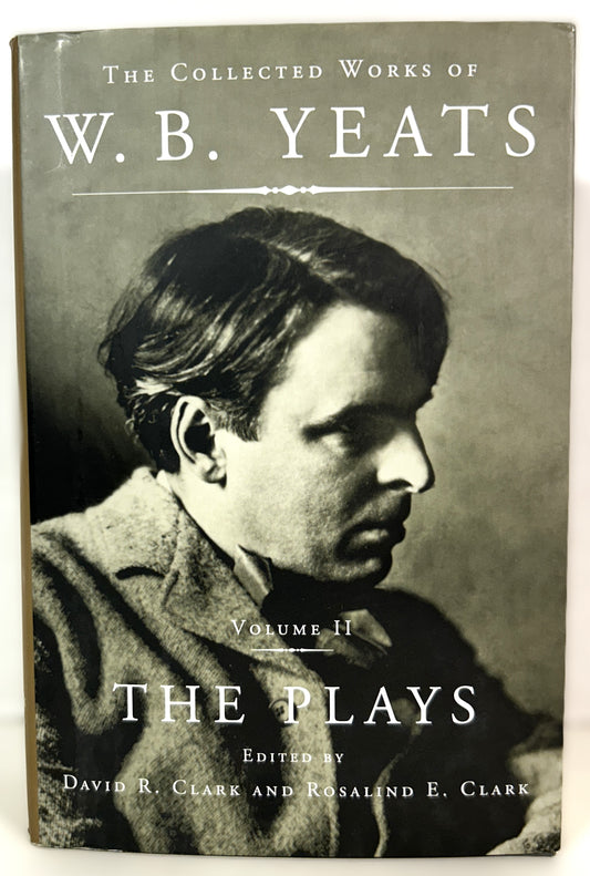 The Collected Works of WB Yeats Vol. 2: The Plays edited by David Clark & Rosalind Clark 2001