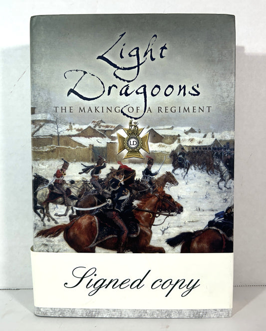 Light Dragoons: The Making of a Regiment by Allan Mallinson 2006 SIGNED 1st UK Edition