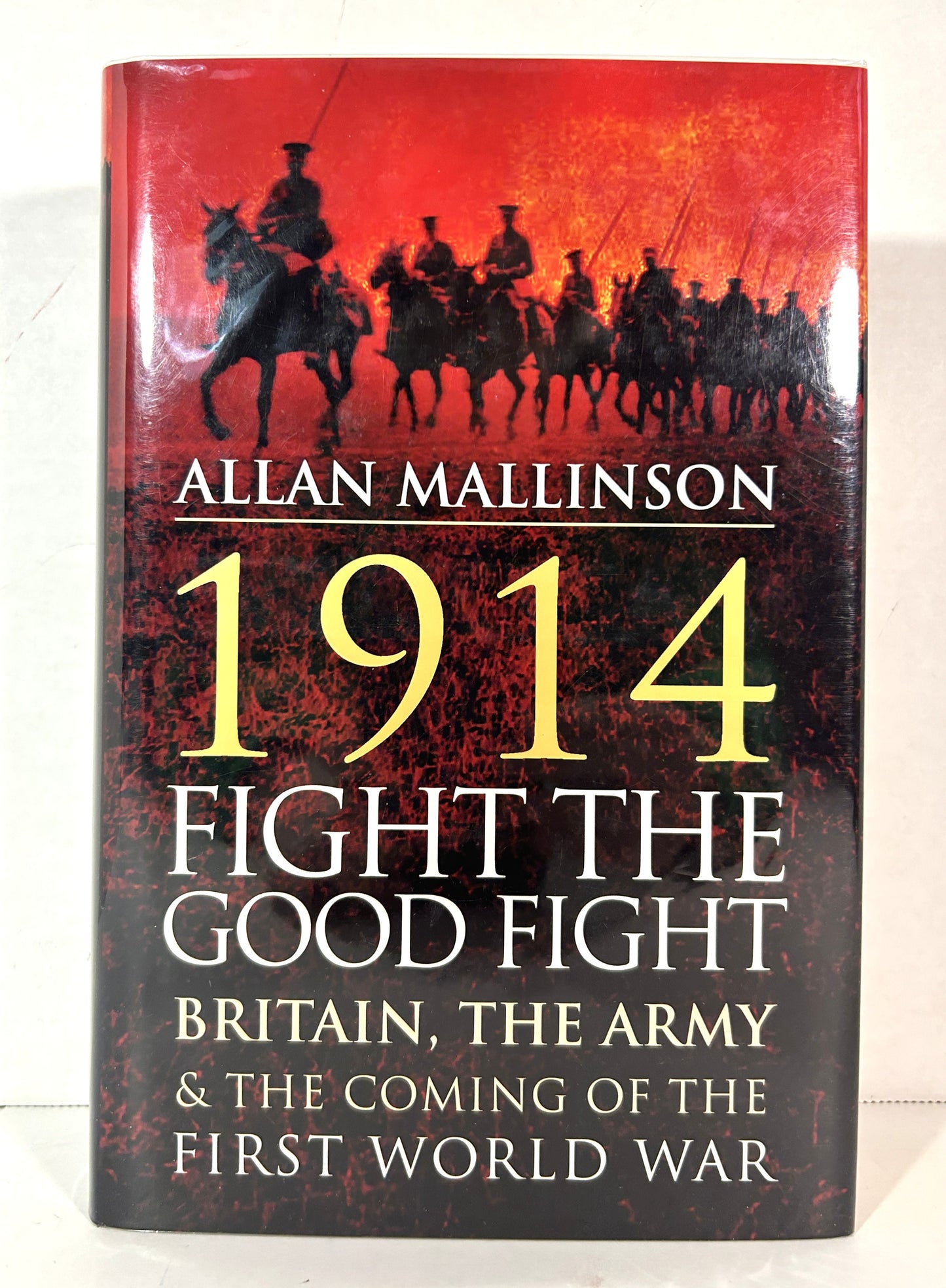 1914: Fight the Good Fgiht by Allan Mallinson 2013 SIGNED1st UK Edition