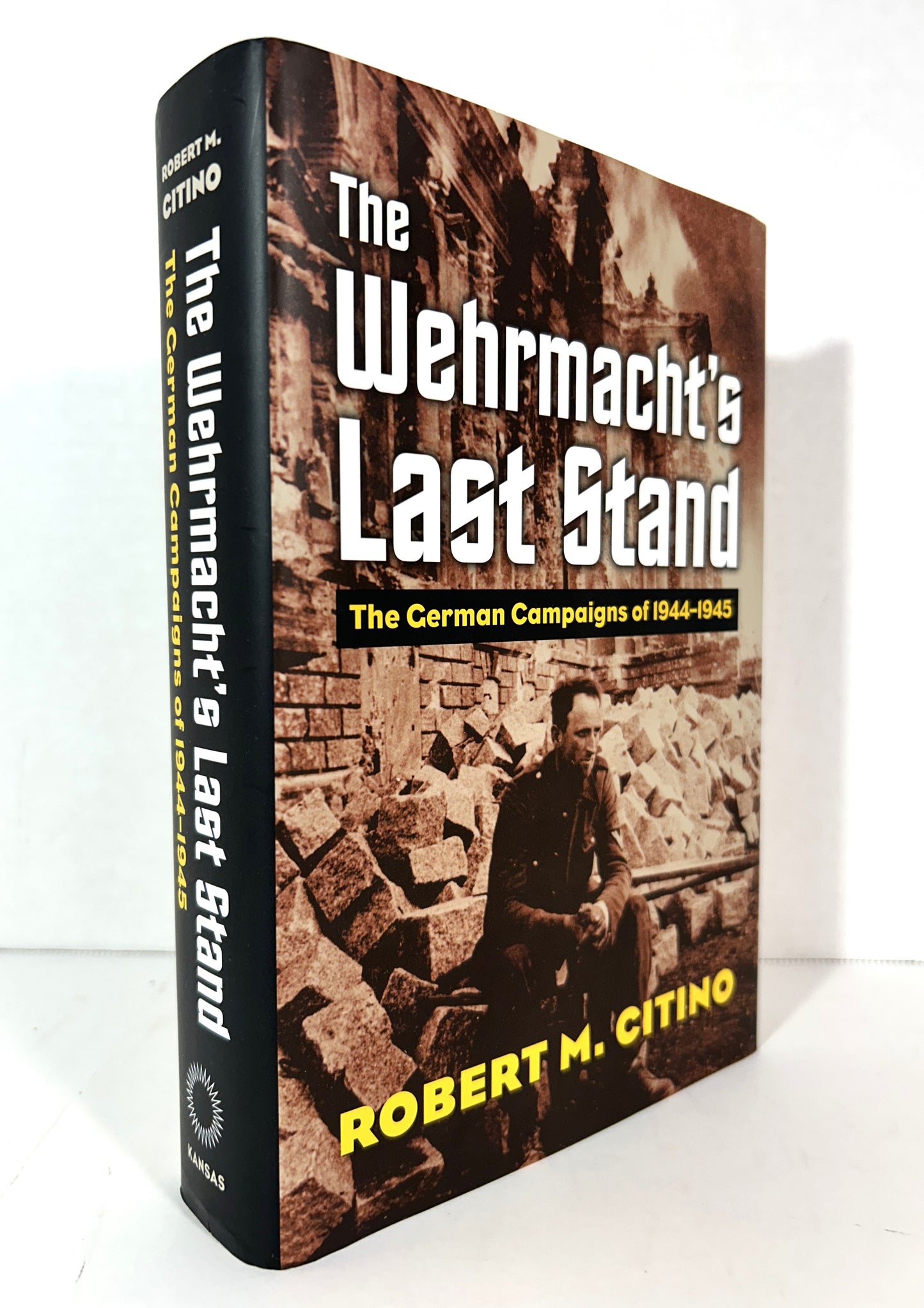 The Wehrmacht's Last Stand: The German Campaigns of 1944-1945 by Robert M. Citino 2017