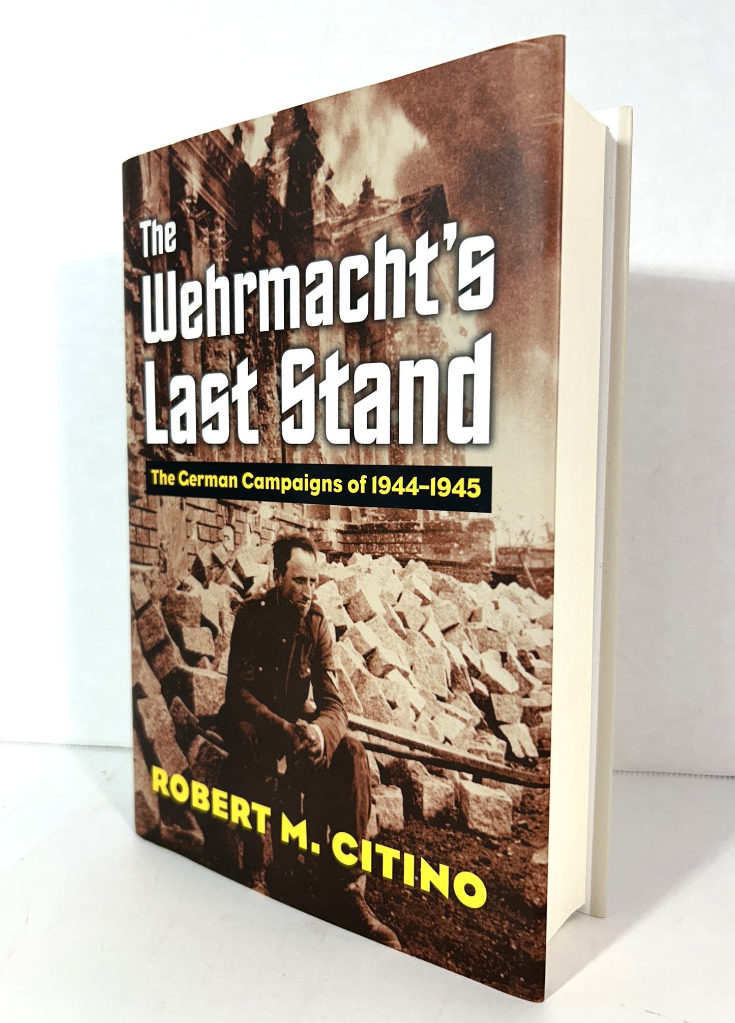 The Wehrmacht's Last Stand: The German Campaigns of 1944-1945 by Robert M. Citino 2017