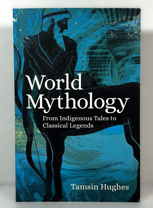 World Mythology from Indigenous Tales to Classical Legends by Tamsin Hughes 2020 Paperback