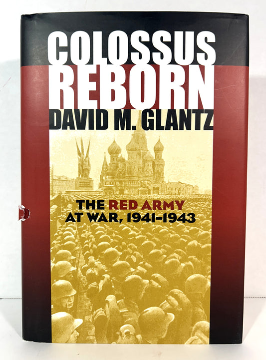 Colossus Reborn: The Red Army at War 1941-1943 by David M. Glantz 2005