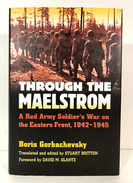 Through the Maelstrom: Red Army Soldier's War on the Eastern Front 1942-1945 by Boris Gorbachevsky 2008