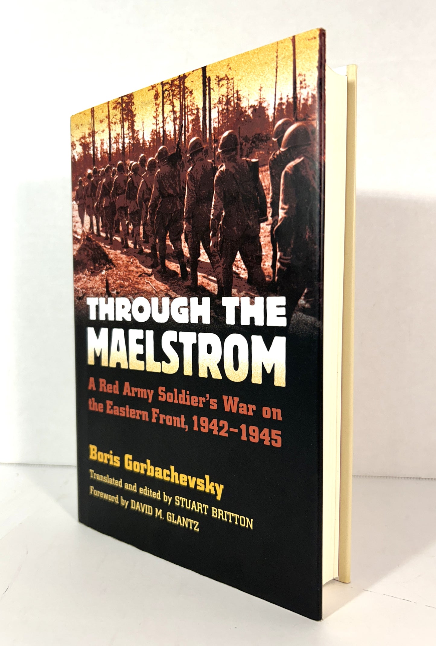 Through the Maelstrom: Red Army Soldier's War on the Eastern Front 1942-1945 by Boris Gorbachevsky 2008