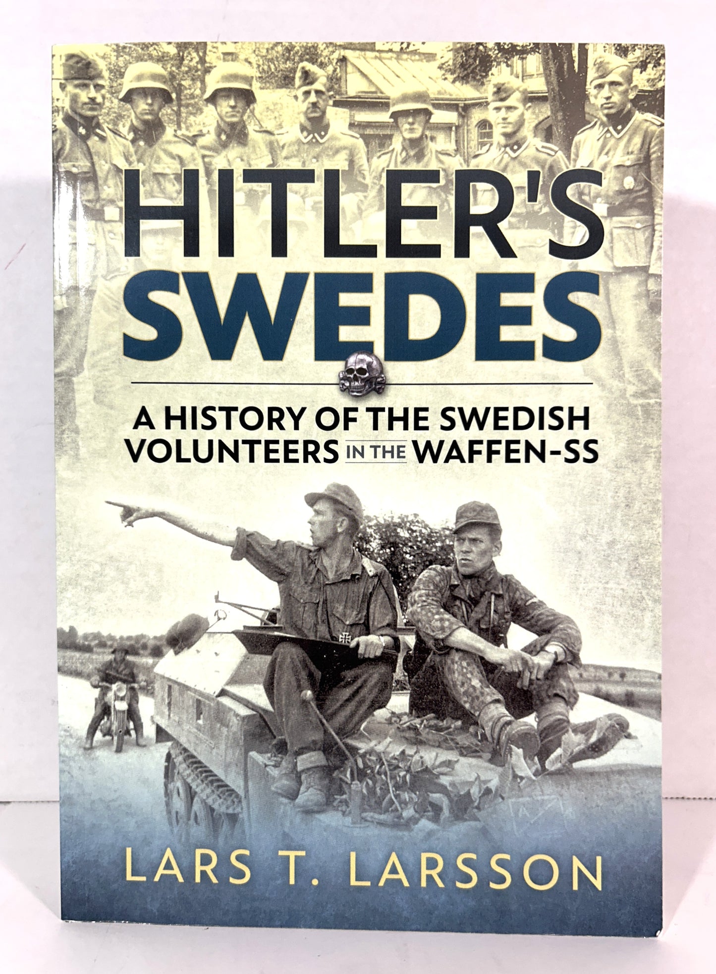 Hitler's Swedes: A History of the Swedish Volunteers in the Waffen-SS by Lars T. Larsson 2014