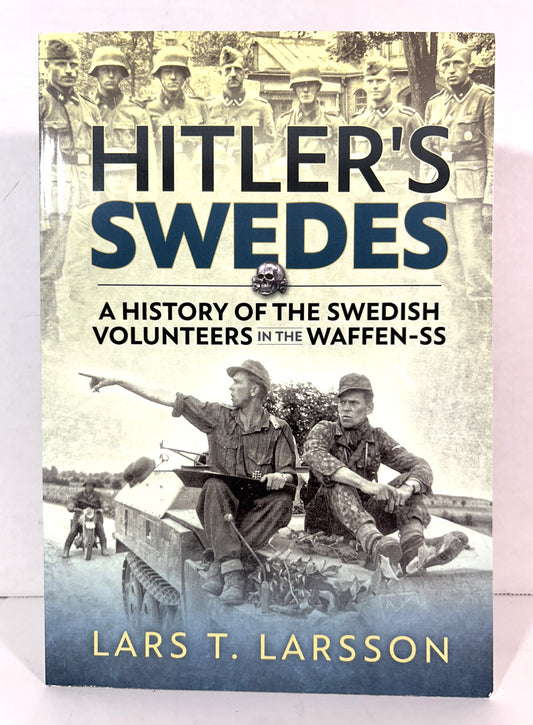Hitler's Swedes: A History of the Swedish Volunteers in the Waffen-SS by Lars T. Larsson 2014