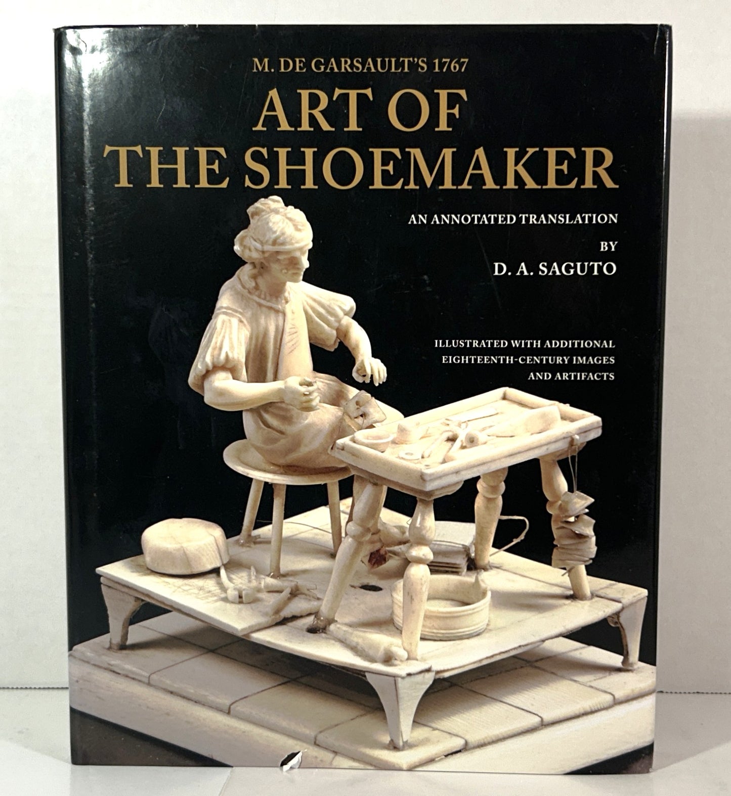M. de Garsault's 1767 Art of the Shoemaker Translated & Annotated by DA Saguto 2009