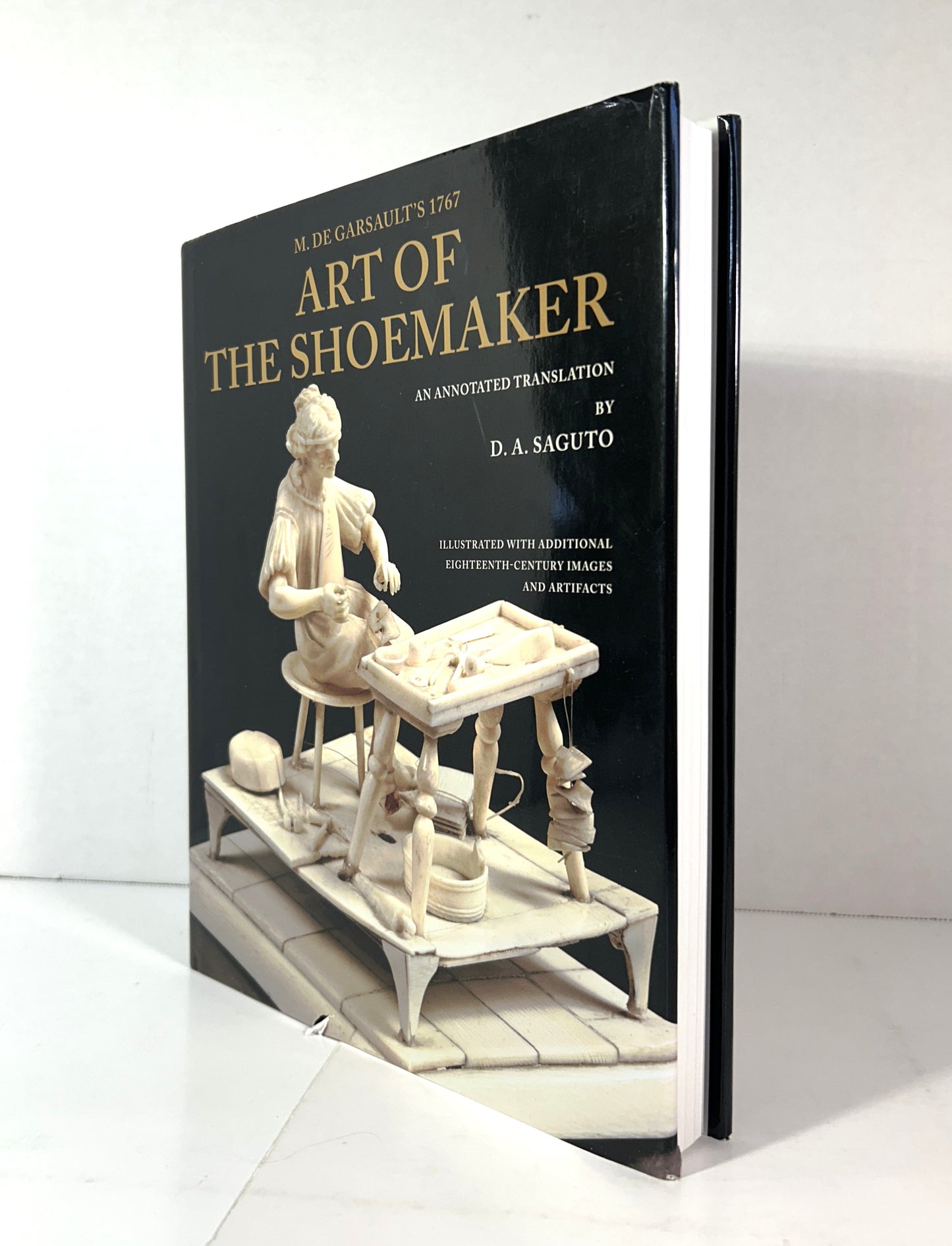M. de Garsault's 1767 Art of the Shoemaker Translated & Annotated by DA Saguto 2009
