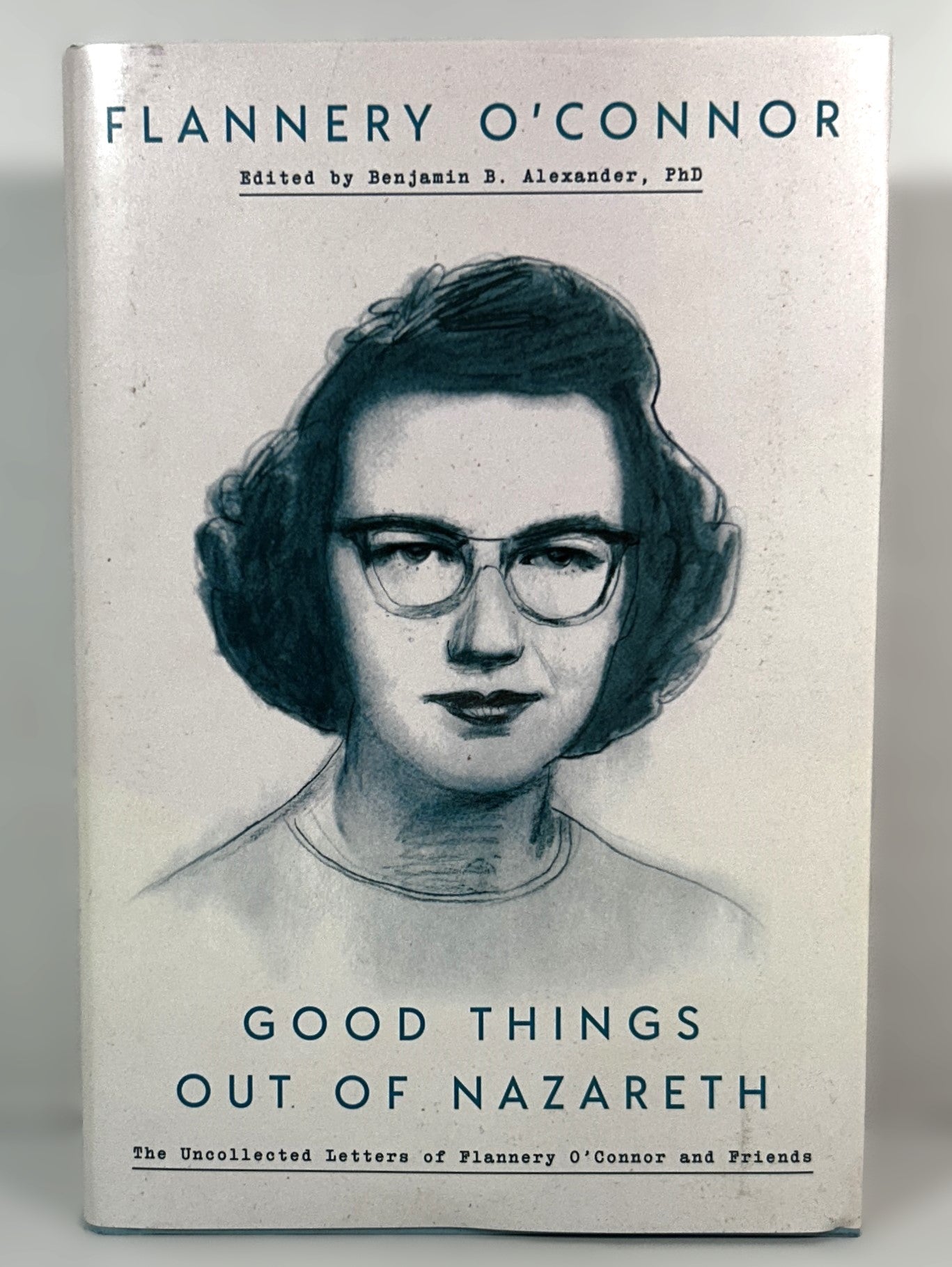 Flannery O'Connor Good Things Out of Nazareth Edited by Benjamin Alexander 2019 Hardcover