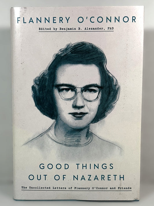 Flannery O'Connor Good Things Out of Nazareth Edited by Benjamin Alexander 2019 Hardcover