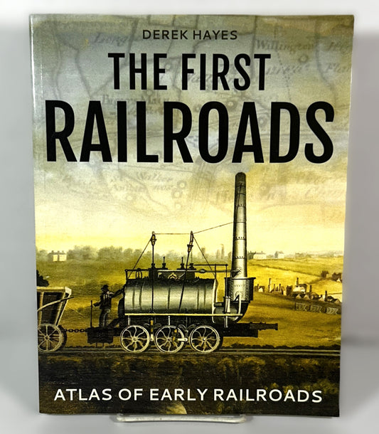 The First Railroads by Derek Hayes Firefly Books 2017 Trade Paperback Softcover 1st Printing