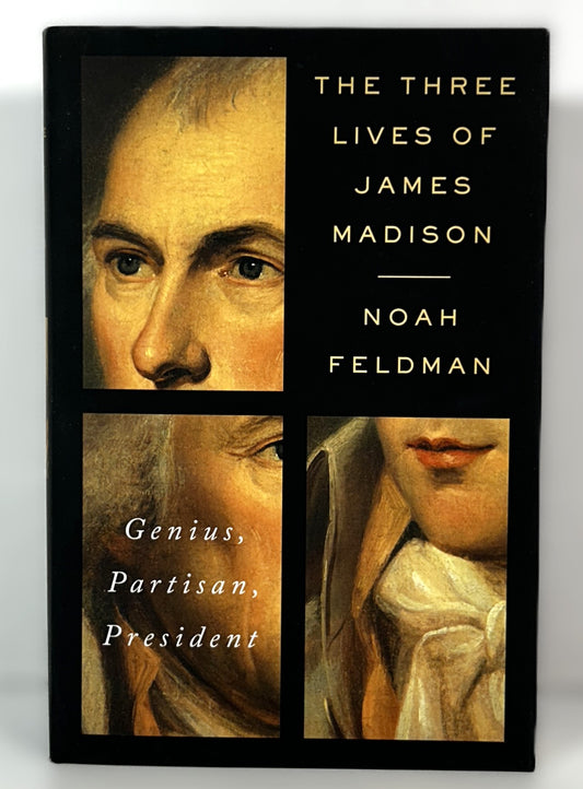 The Three Lives of James Madison by Noah Feldman 2017 Hardcover