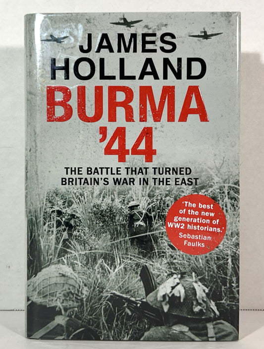 Burma '44: The Battle That Turned Britain's War in the East by James Holland 2016 SIGNED 1st UK Edition