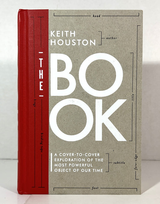 The Book: A Cover-to-Cover Exploration of the Most Powerful Object of Our Time by Keith Houston 2016