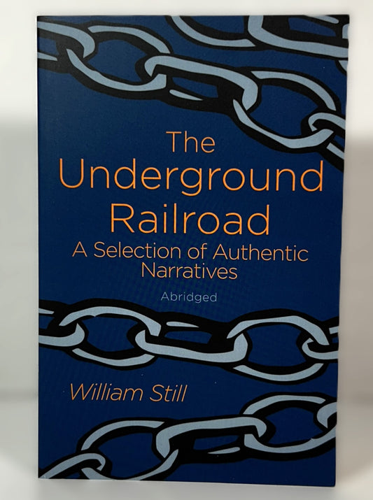 The Underground Railroad: A Selection of Authentic Narratives by William Still 2018 Abridged