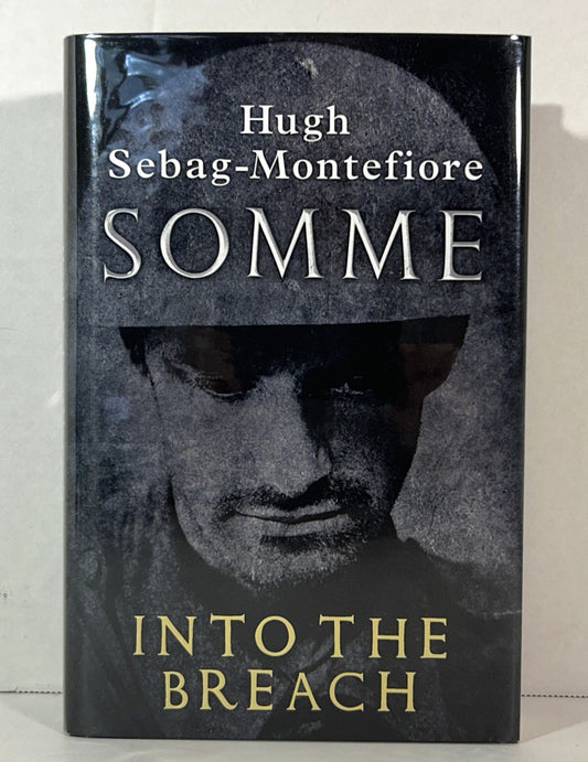 Somme: Into the Breach by Hugh Sebag-Montefiore 2016 SIGNED 1st UK Edition