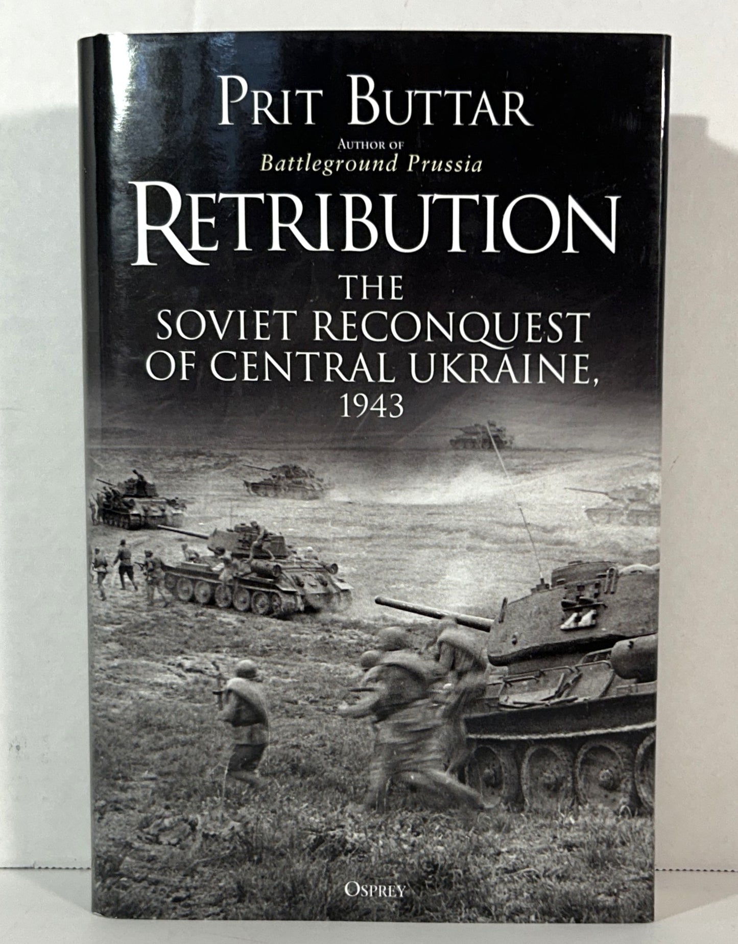 Retribution: The Soviet Reconquest of Central Ukraine by Prit Buttar 2019 1st UK Edition