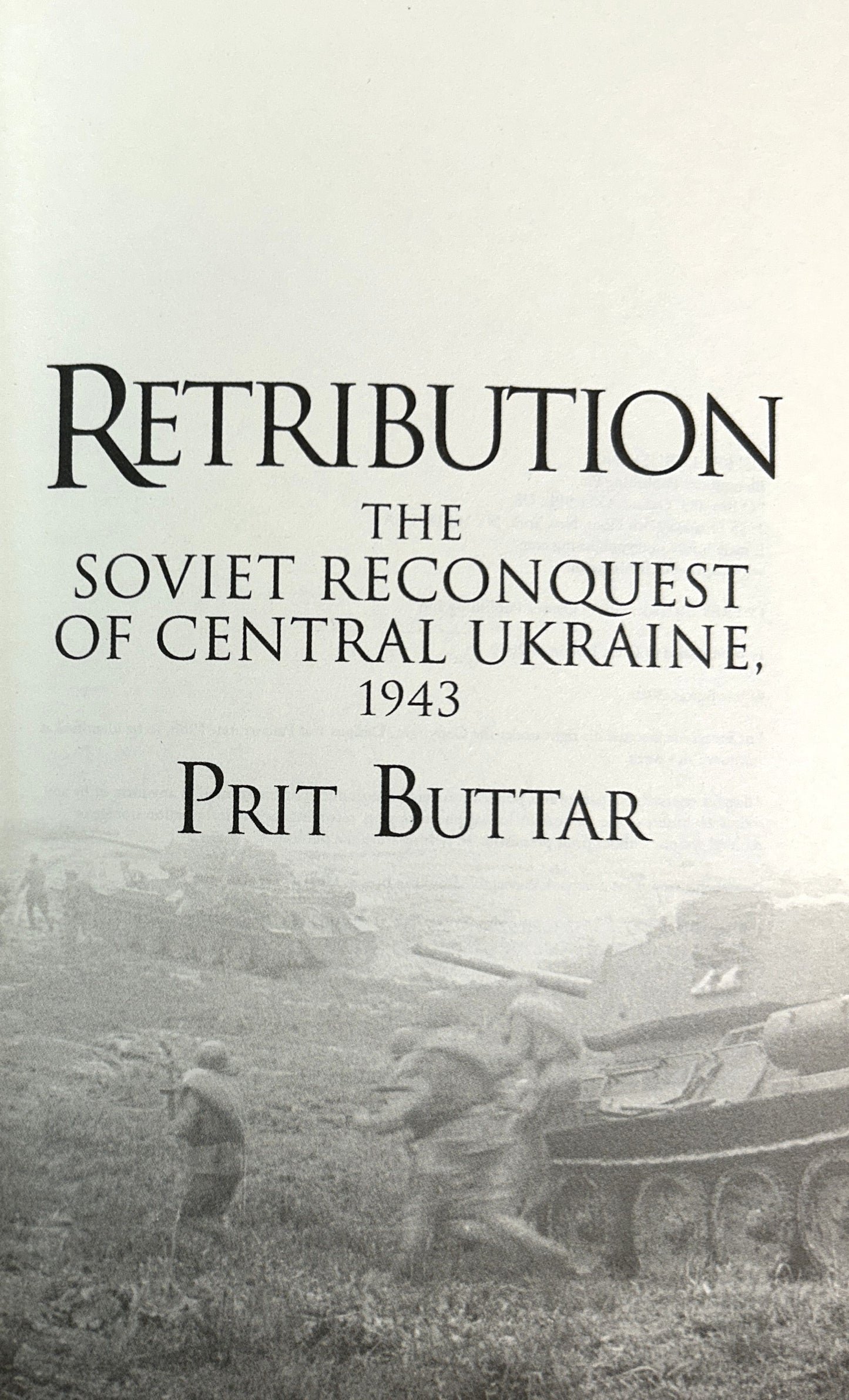 Retribution: The Soviet Reconquest of Central Ukraine by Prit Buttar 2019 1st UK Edition