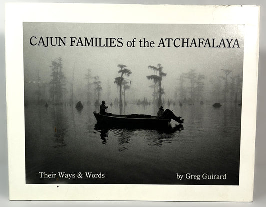 Cajun Families of the Atchafalaya : Their Ways & Words by Greg Guirard 1989 SIGNED 1st Edition