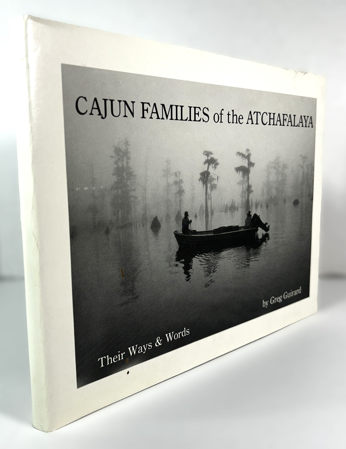 Cajun Families of the Atchafalaya : Their Ways & Words by Greg Guirard 1989 SIGNED 1st Edition