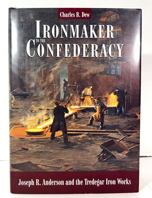 Ironmaker to the Confederacy by Charles B. Dew 1999 SIGNED