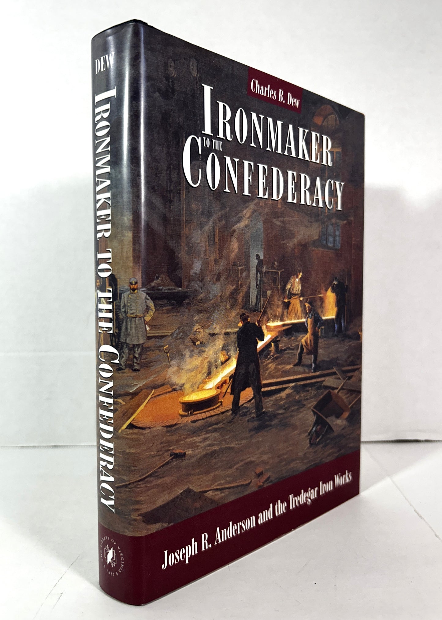 Ironmaker to the Confederacy by Charles B. Dew 1999 SIGNED