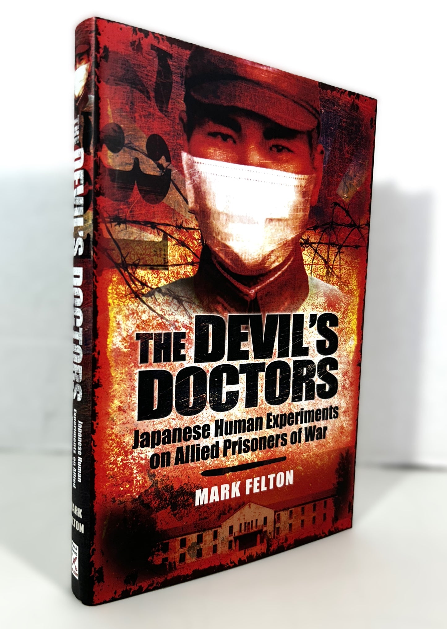 Devil's Doctors: Japanese Human Experiments by Mark Felton 2012 Hardcover