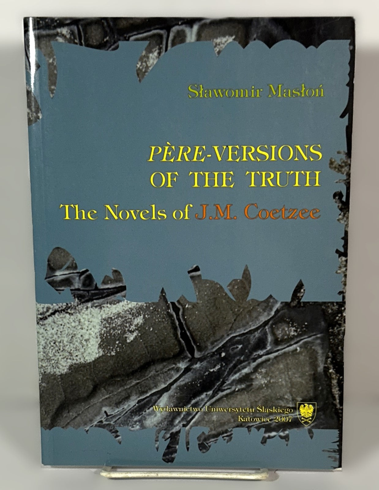 Pere-Versions of the Truth: The Novels of JM Coetzee