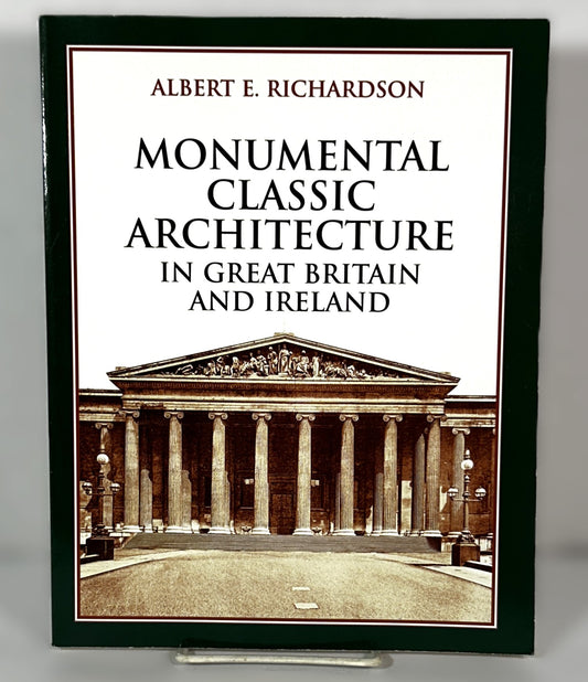 Monumental Classic Architecture in Great Britain and Ireland by Albert E. Richardson 2001