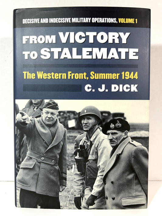 From Victory to Stalement: Western Front Summer 1944 (Decisive + Indecisive Military Operations #1) by CJ Dick 2016
