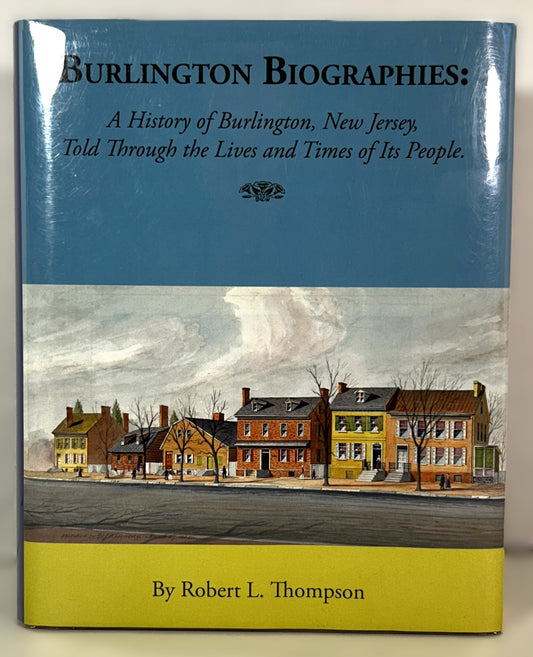 Burlington Biographies: A History of Burlington, New Jersey by Robert L. Thompson 2016