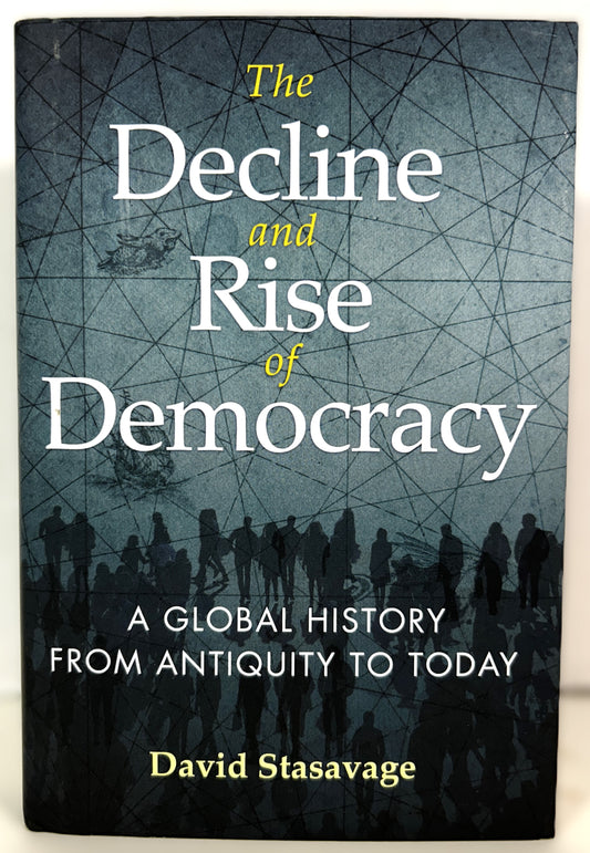 The Decline and Rise of Democracy: A Global History from Antiquity to Today by David Stasavage 2020