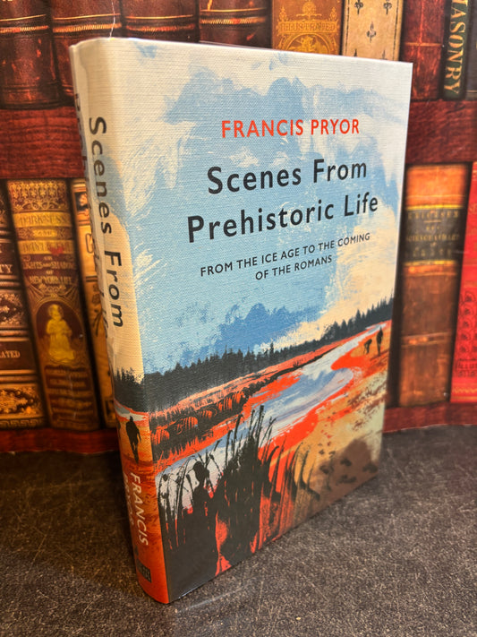 Scenes From Prehistoric Life by Francis Pryor SIGNED 1st Edition 2021 UK