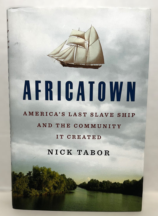 Africatown: America's Last Slave Ship and the Community it Created by Nick Tabor 2023