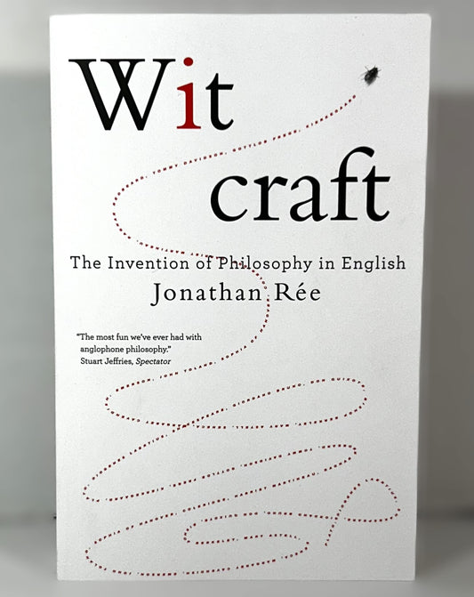 Wit Craft: The Invention of Philosophy in English by Jonathan Ree 2019