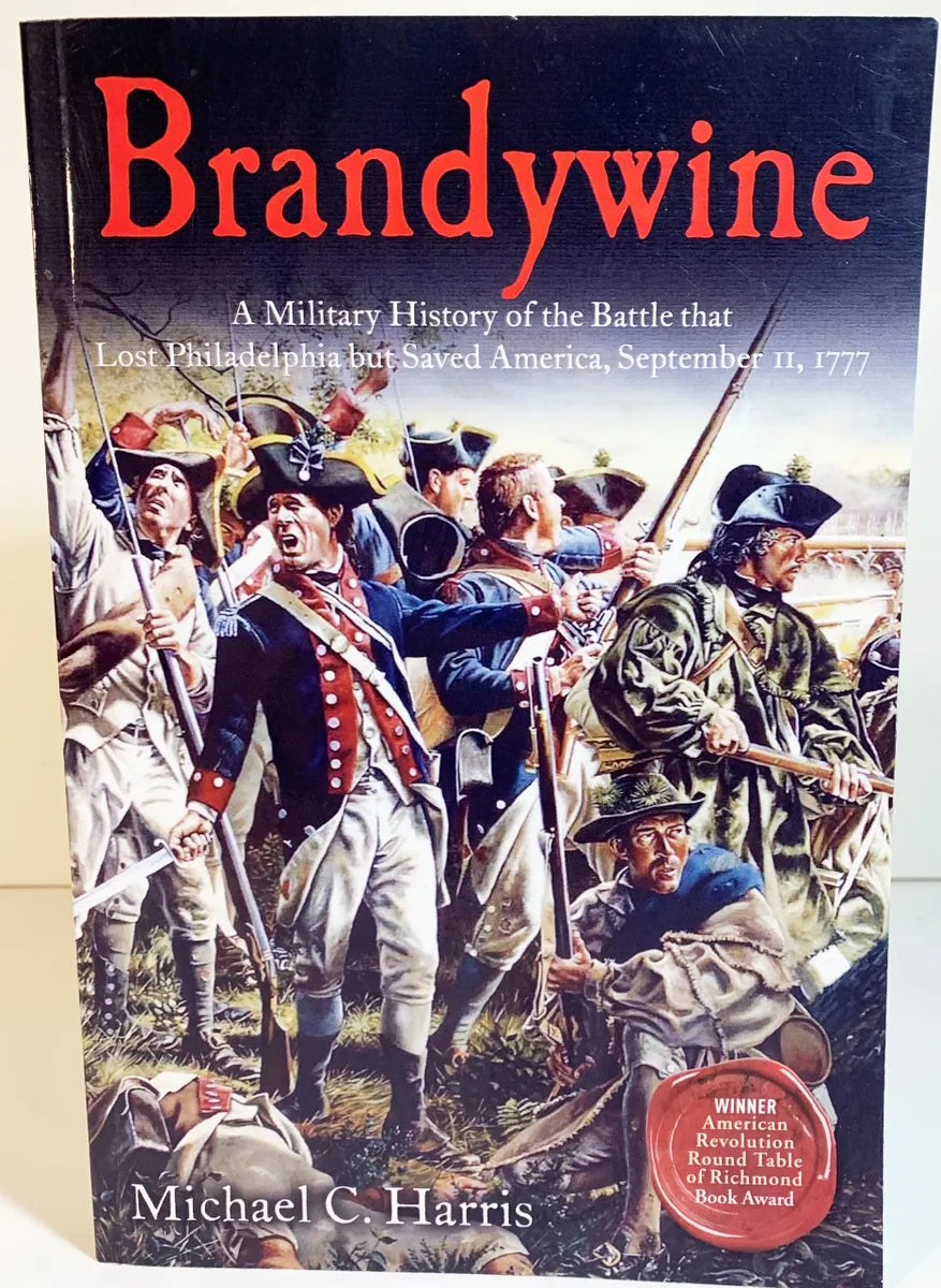 Brandywine: A Military History of the Battle that Lost Philadelphia but Saved America, September 11, 1777 by Michael C. Harris 2017