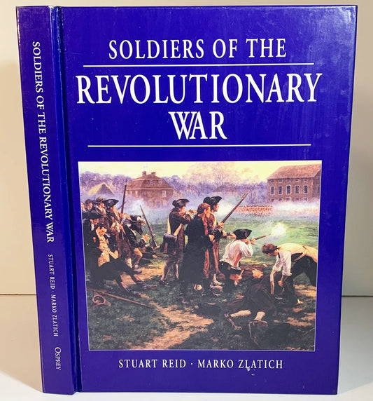 Soldiers of the Revolutionary War by Stuart Reid & Marko Zlatich 2002